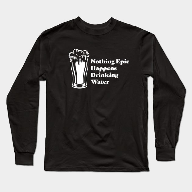 Nothing Epic Happens With Water Long Sleeve T-Shirt by katie_rou